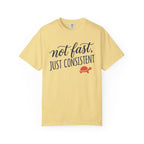 Not Fast, Just Consistent Tee
