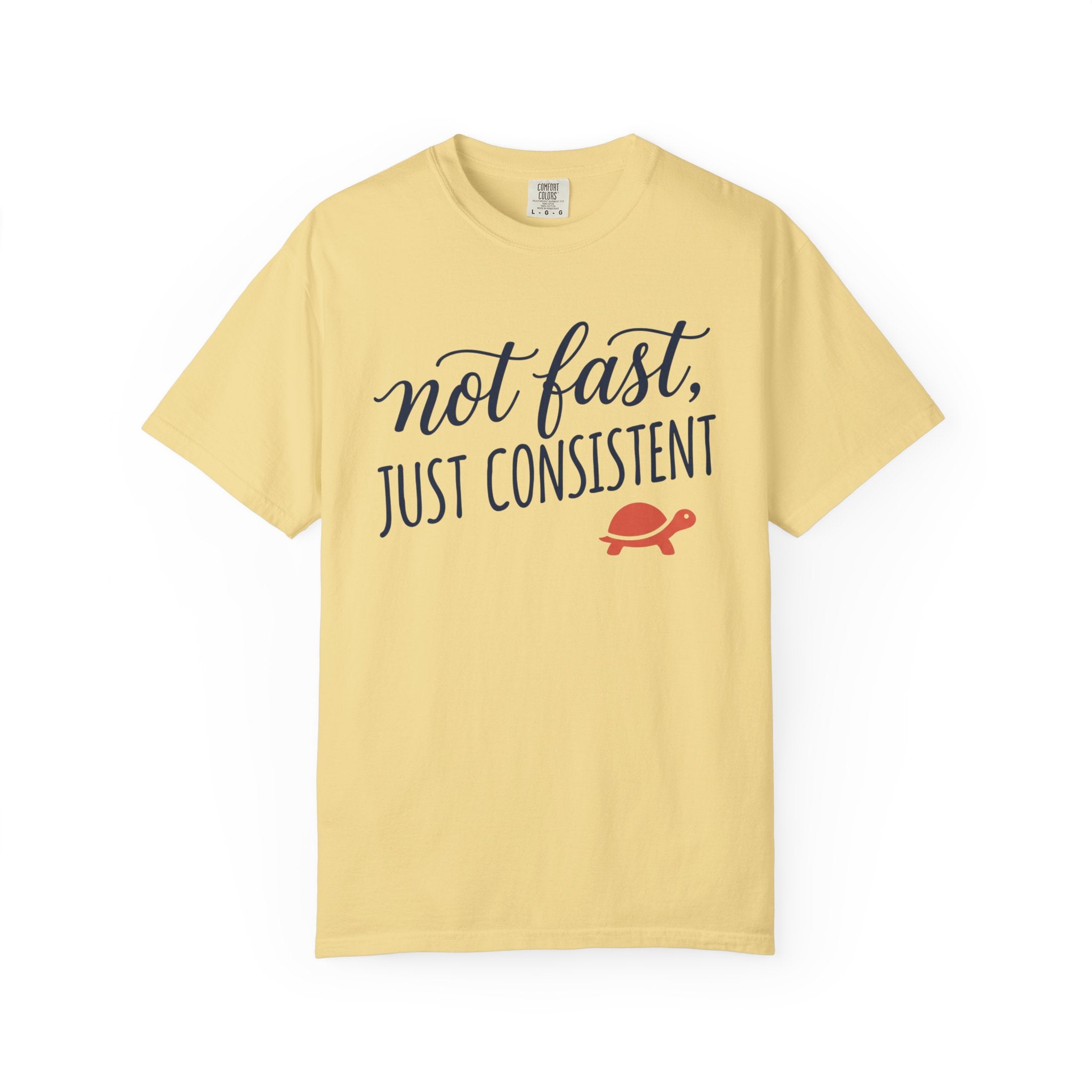 Not Fast, Just Consistent Tee