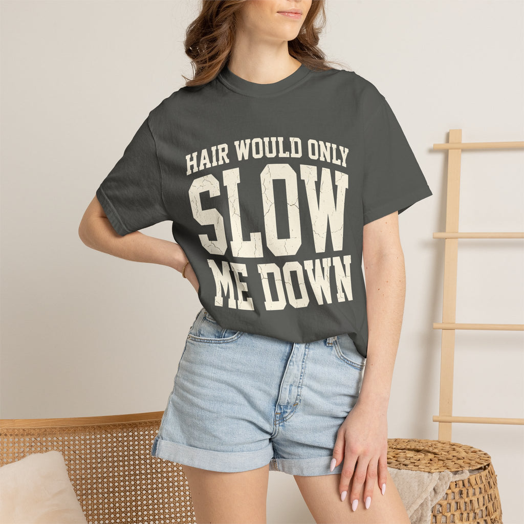 Hair Would Only Slow Me Down Tee