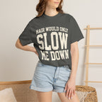 Hair Would Only Slow Me Down Tee