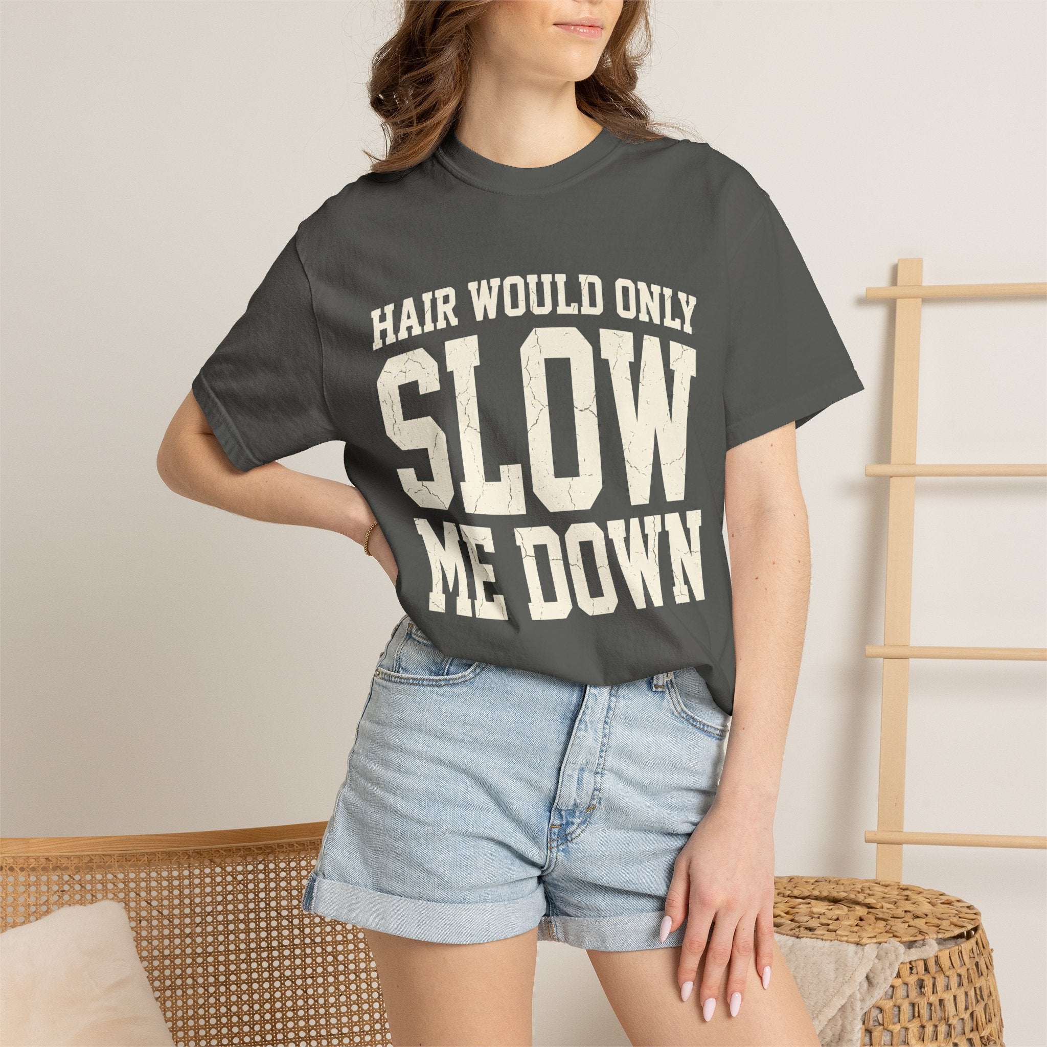 Hair Would Only Slow Me Down Tee