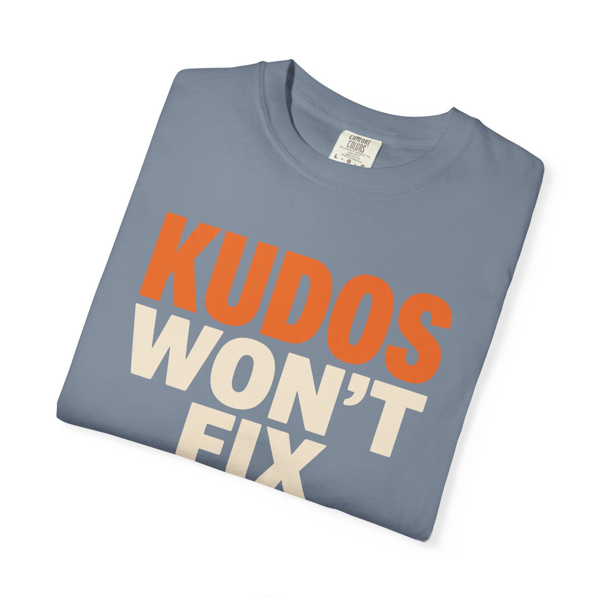 Kudos Won't Fix This Tee