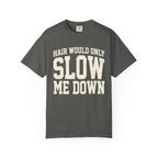 Hair Would Only Slow Me Down Tee