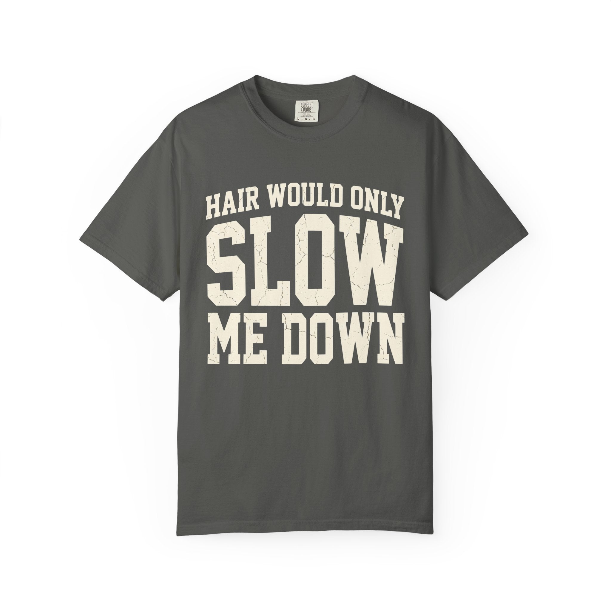 Hair Would Only Slow Me Down Tee