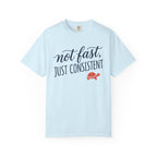 Not Fast, Just Consistent Tee