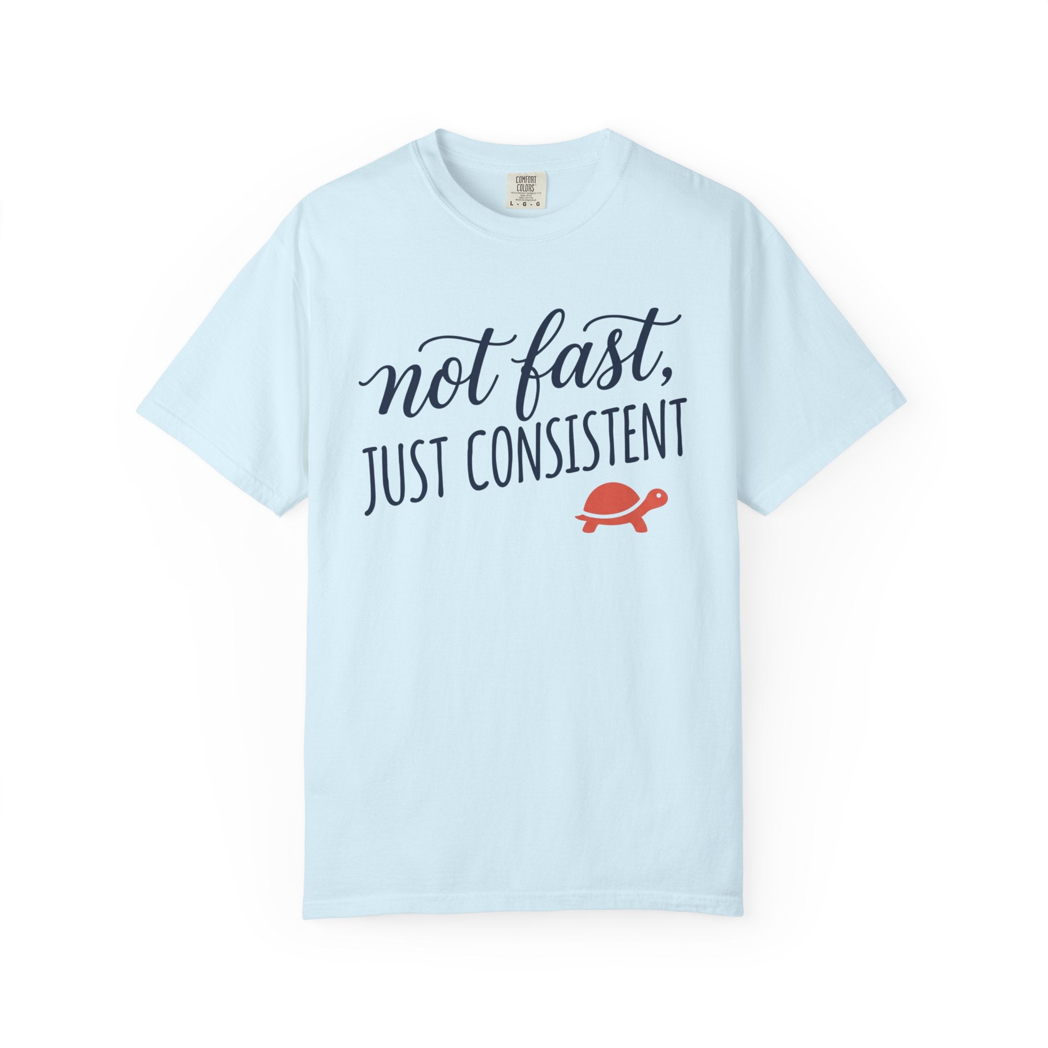 Not Fast, Just Consistent Tee