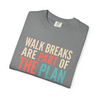 Walk Breaks Are Part of the Plan Tee
