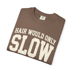 Hair Would Only Slow Me Down Tee