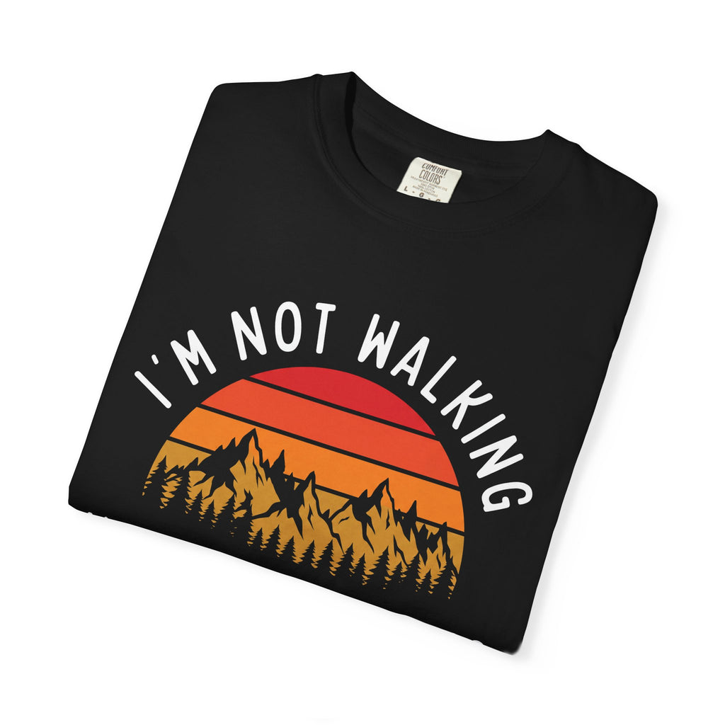 I'm Not Walking Tee