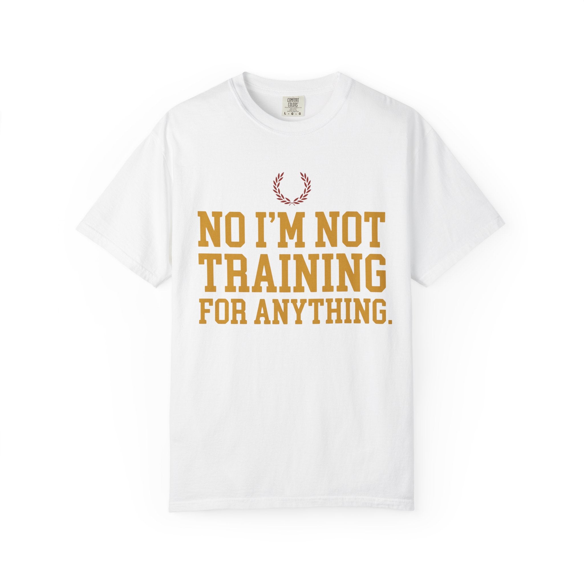 Not Training for Anything Tee