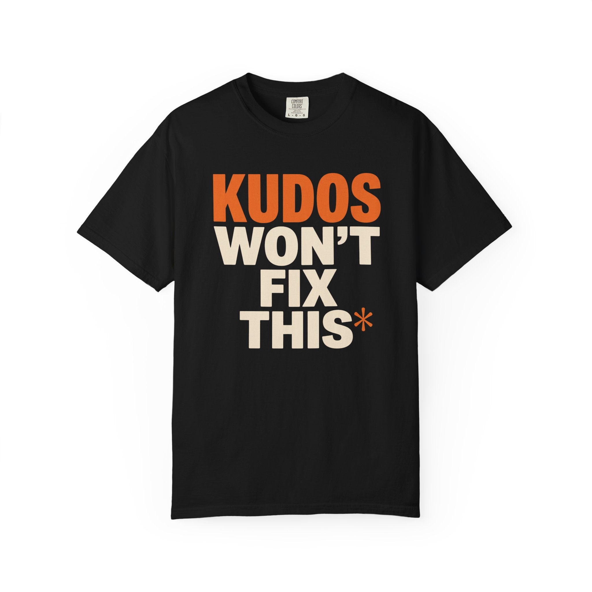 Kudos Won't Fix This Tee