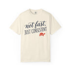 Not Fast, Just Consistent Tee