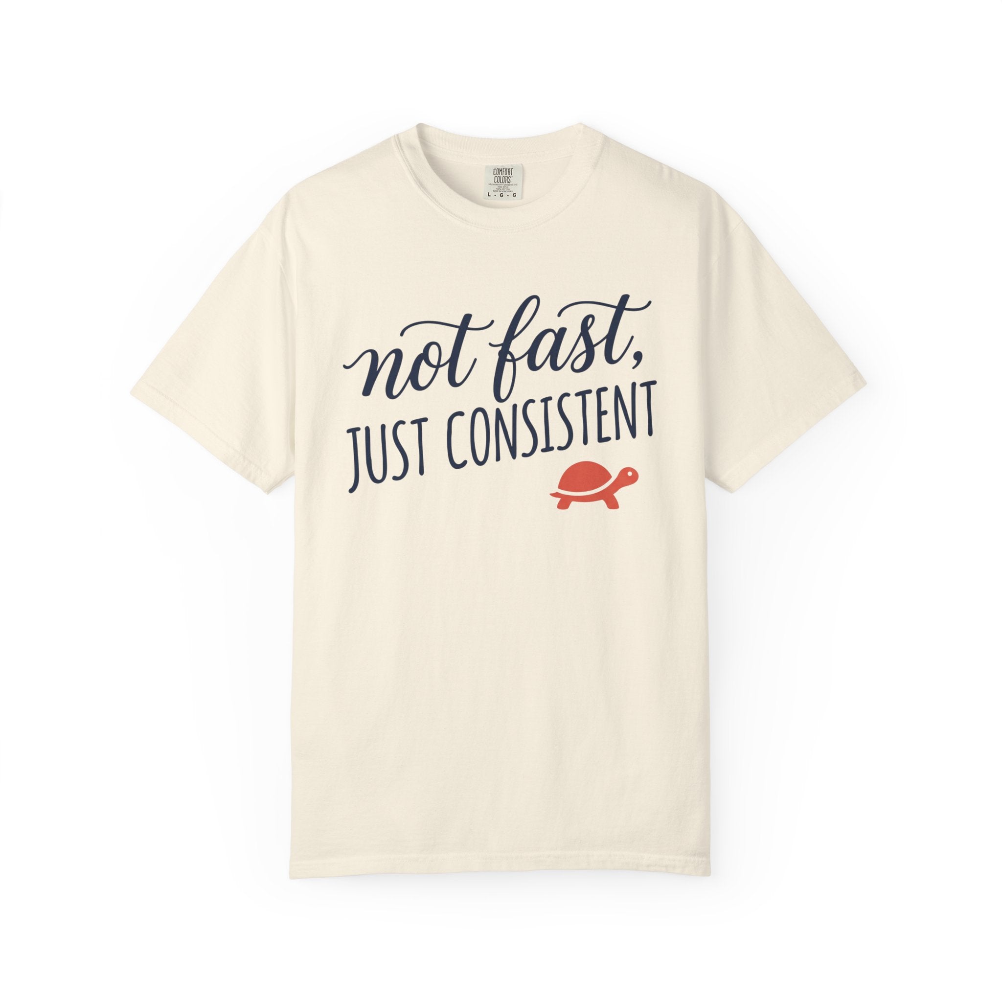 Not Fast, Just Consistent Tee