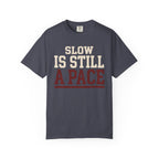 Slow is Still a Pace Tee