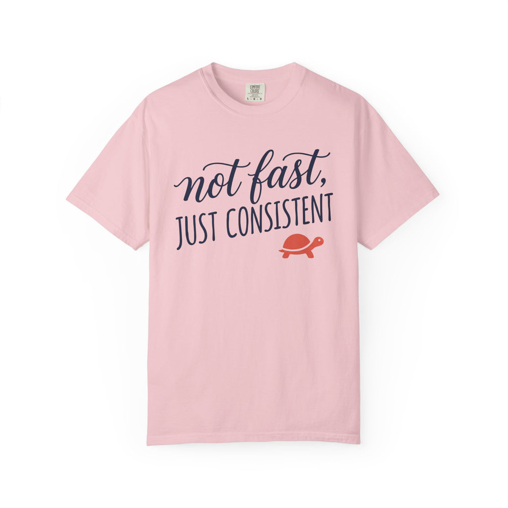 Not Fast, Just Consistent Tee