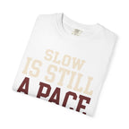 Slow is Still a Pace Tee