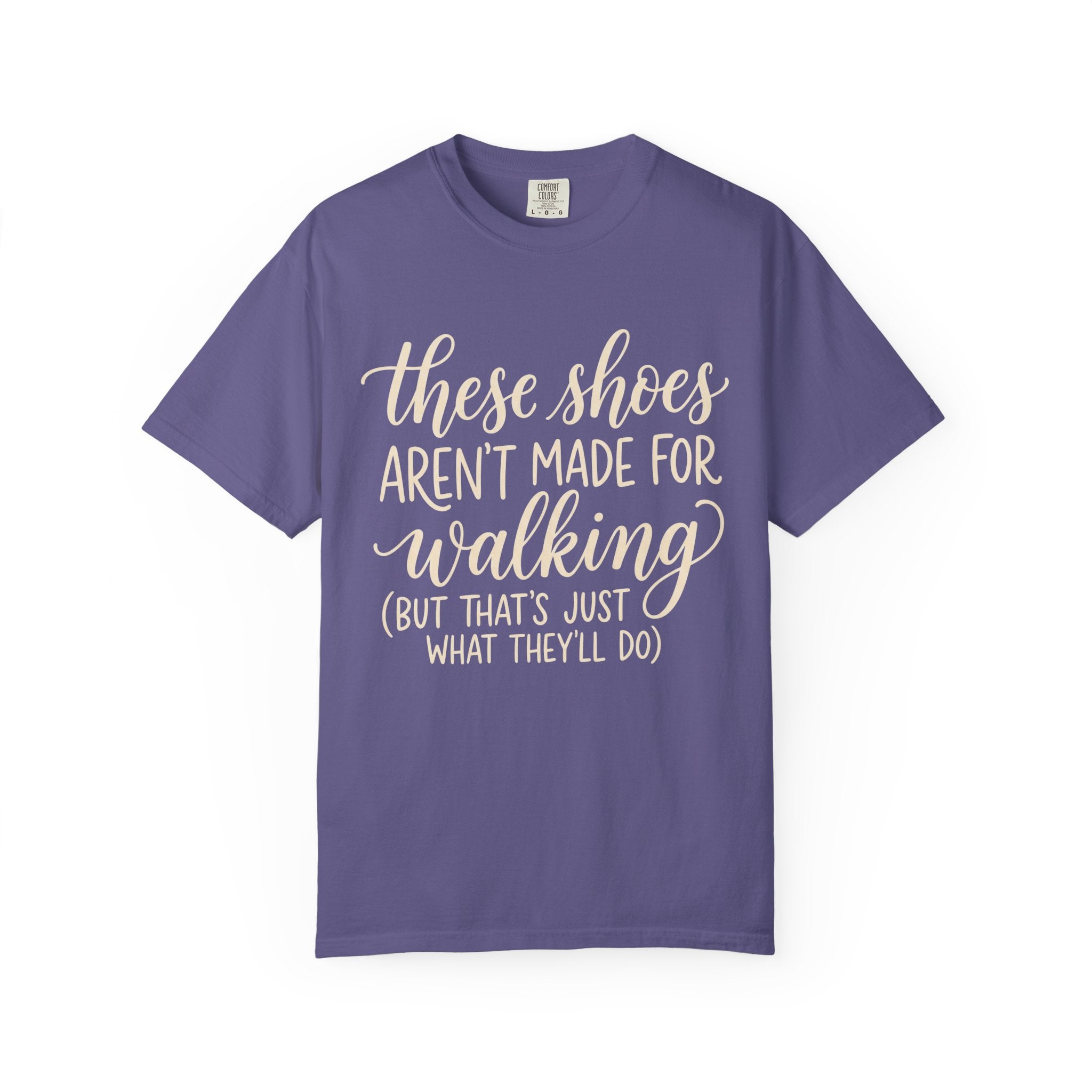 These Shoes Aren't Made For Walking Tee