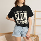 Hair Would Only Slow Me Down Tee