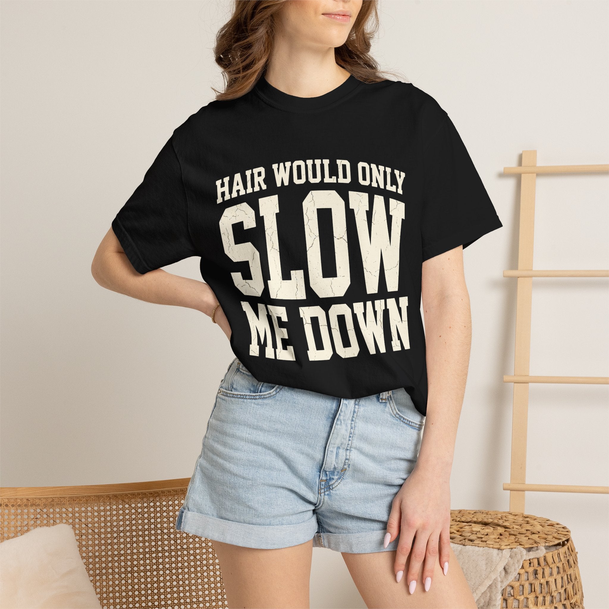 Hair Would Only Slow Me Down Tee