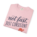 Not Fast, Just Consistent Tee