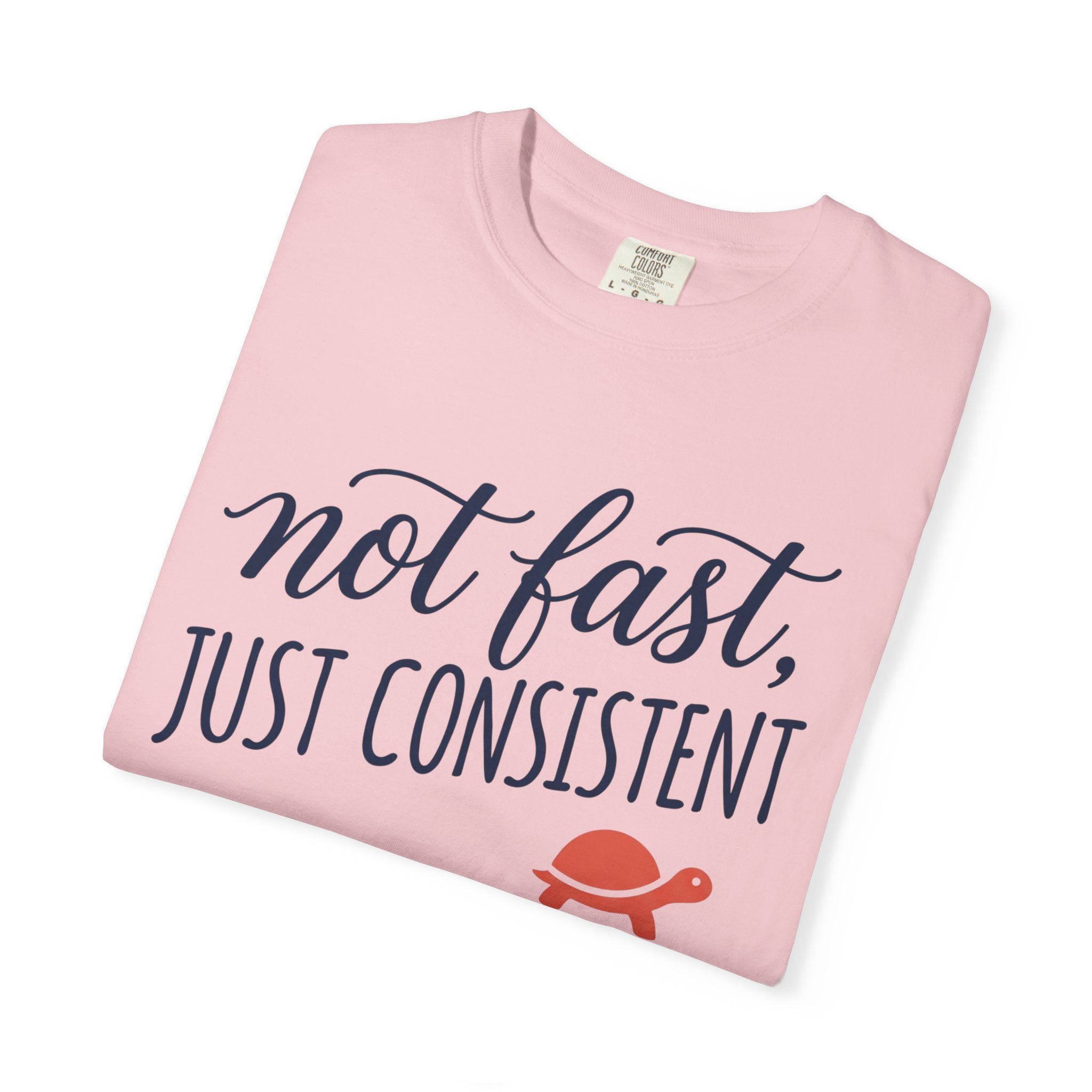 Not Fast, Just Consistent Tee