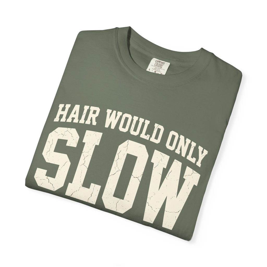 Hair Would Only Slow Me Down Tee