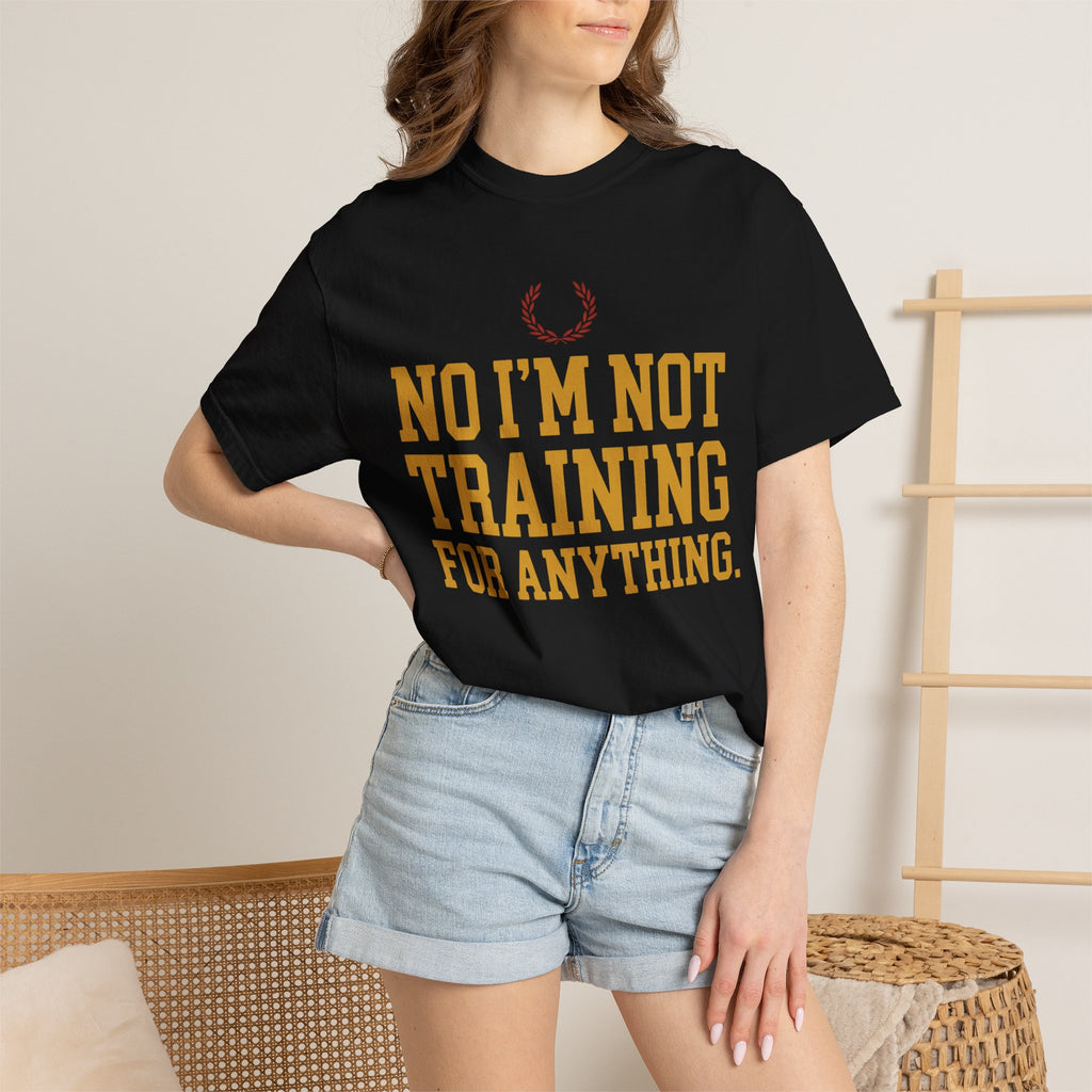 Not Training for Anything Tee