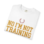 Not Training for Anything Tee