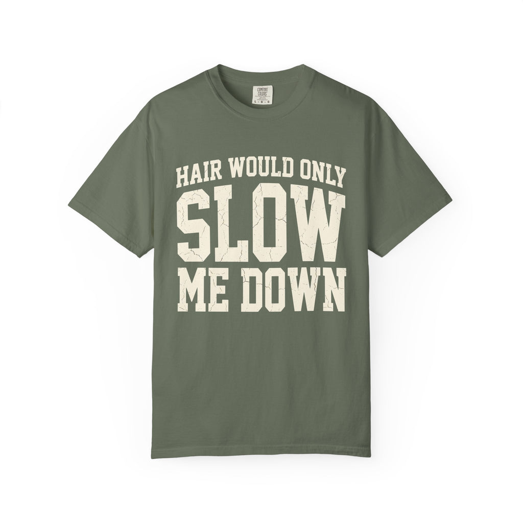 Hair Would Only Slow Me Down Tee