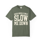 Hair Would Only Slow Me Down Tee