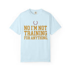 Not Training for Anything Tee