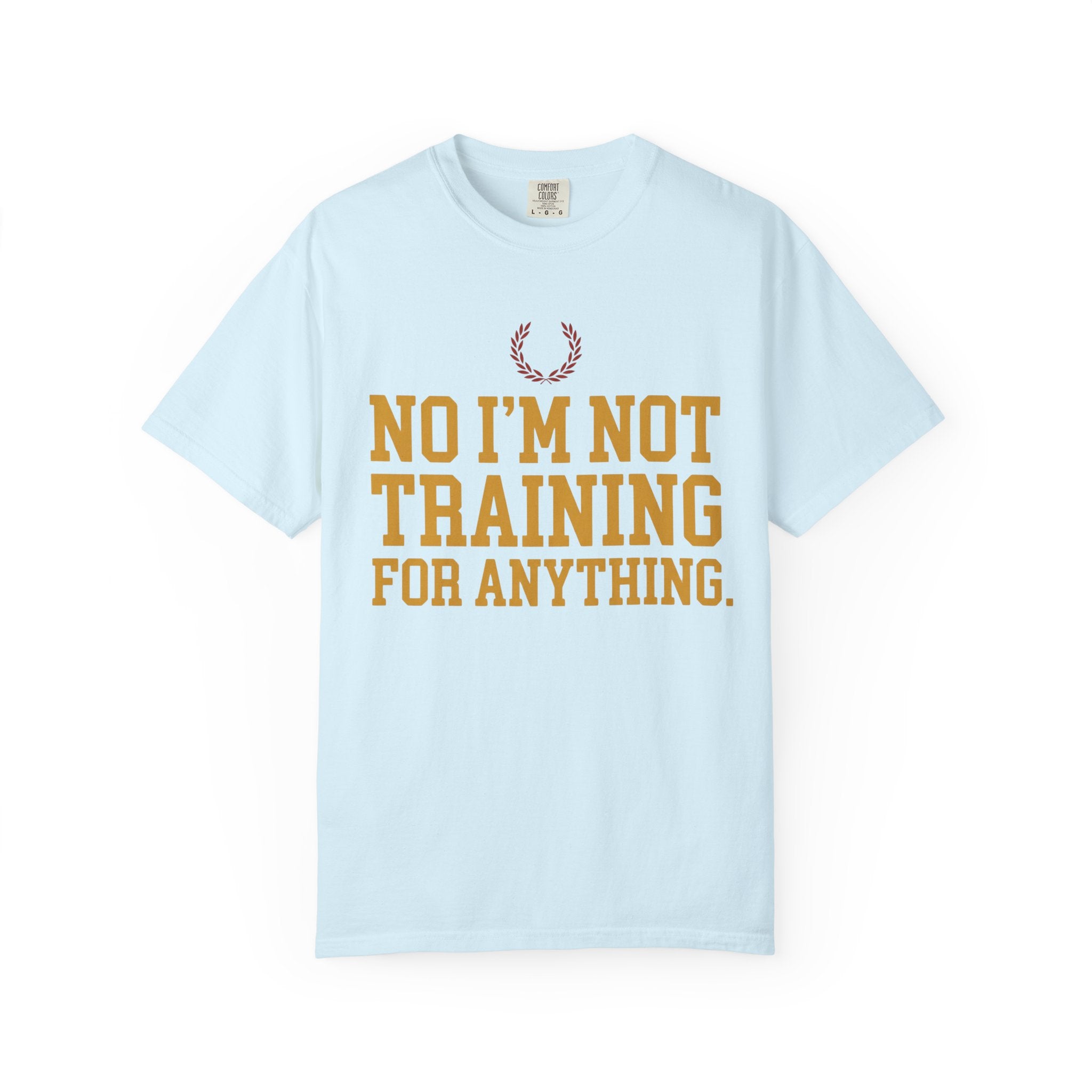 Not Training for Anything Tee