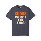 Kudos Won't Fix This Tee