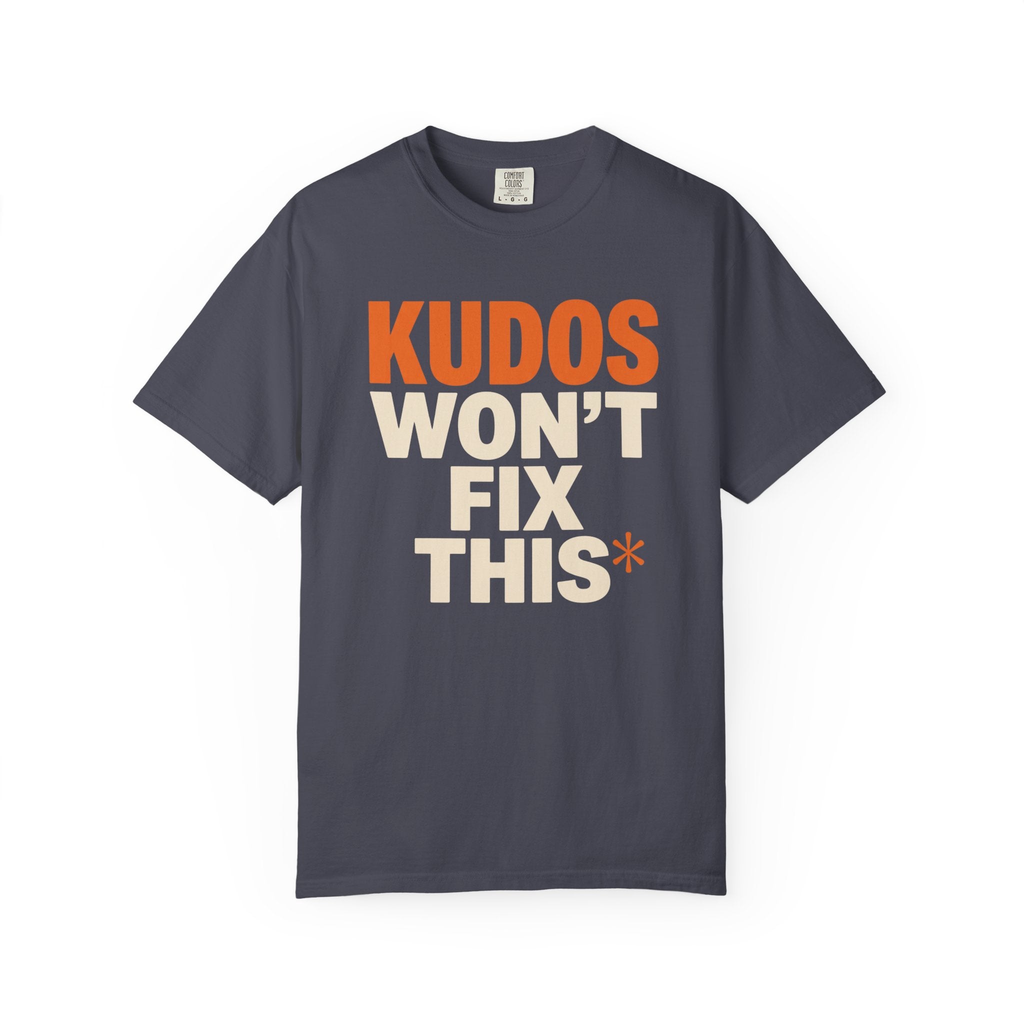 Kudos Won't Fix This Tee