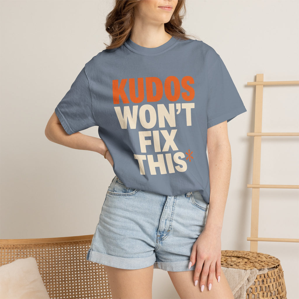 Kudos Won't Fix This Tee