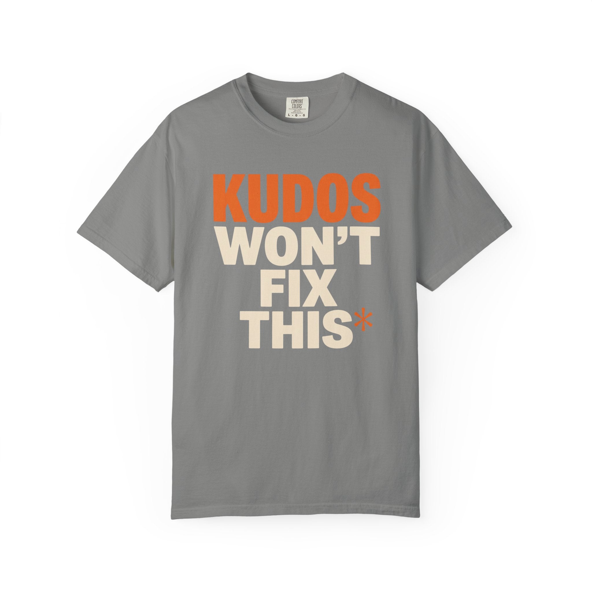 Kudos Won't Fix This Tee