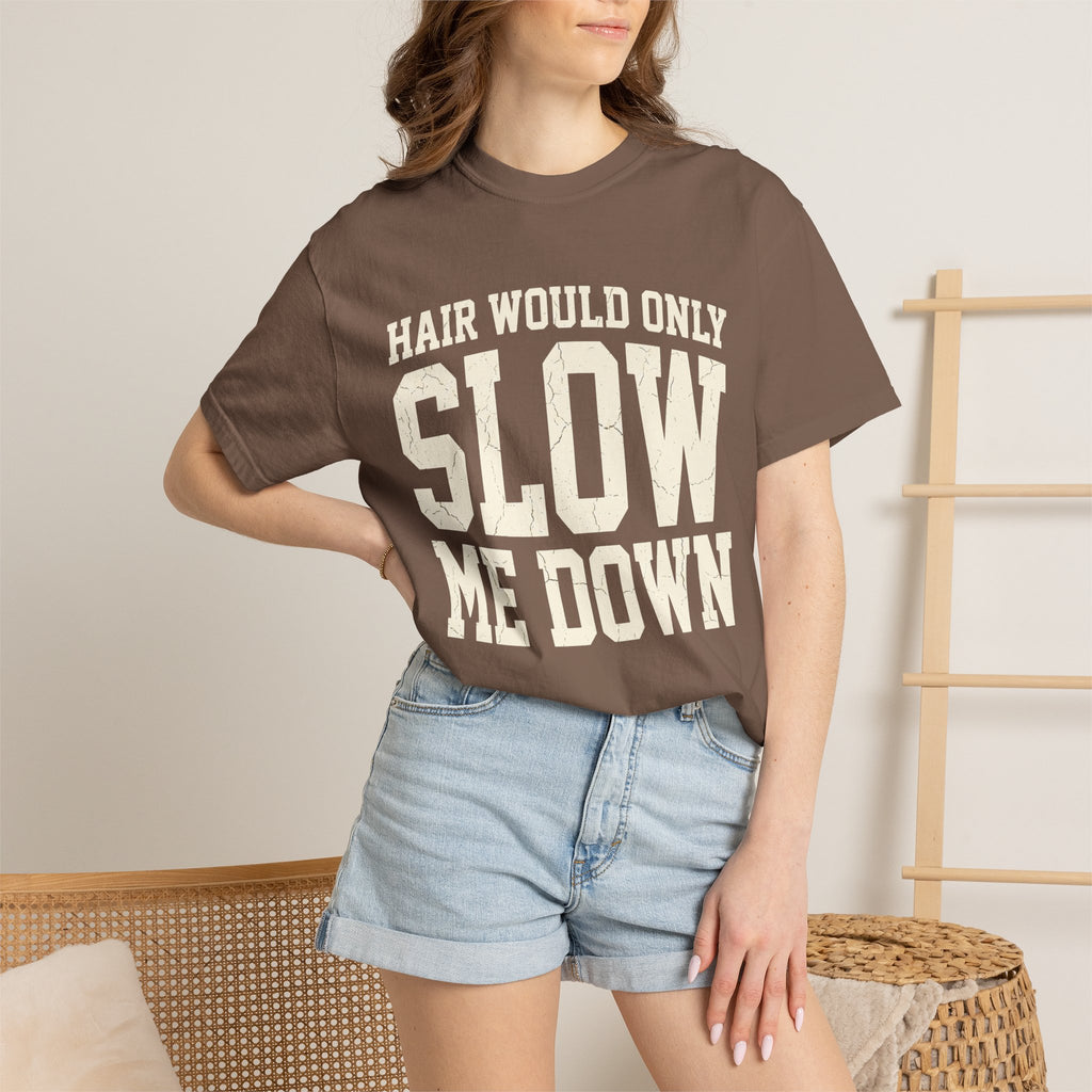 Hair Would Only Slow Me Down Tee