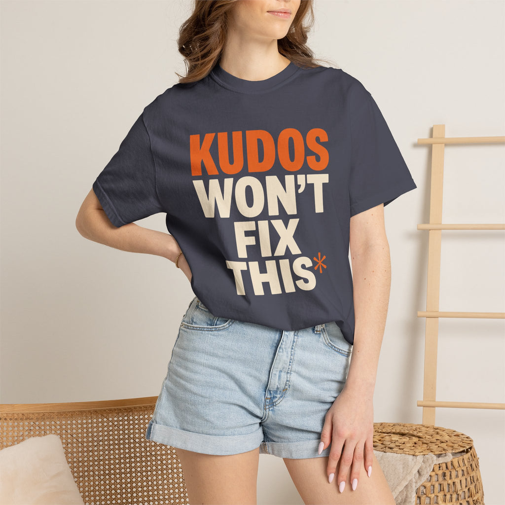 Kudos Won't Fix This Tee