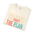 Walk Breaks Are Part of the Plan Tee