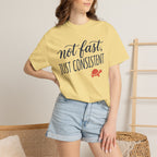 Not Fast, Just Consistent Tee