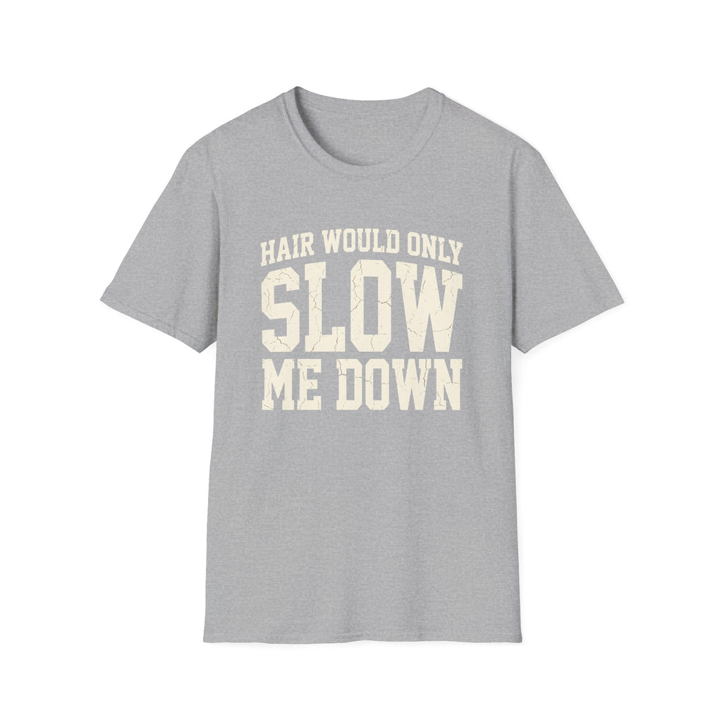 Hair Would Slow Me Down T-Shirt