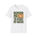 Remind Me To Start My Watch T-Shirt