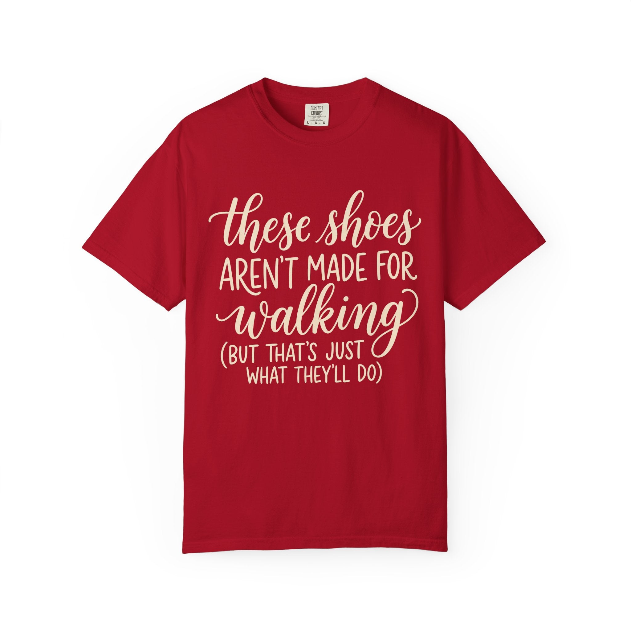 These Shoes Aren't Made For Walking Tee