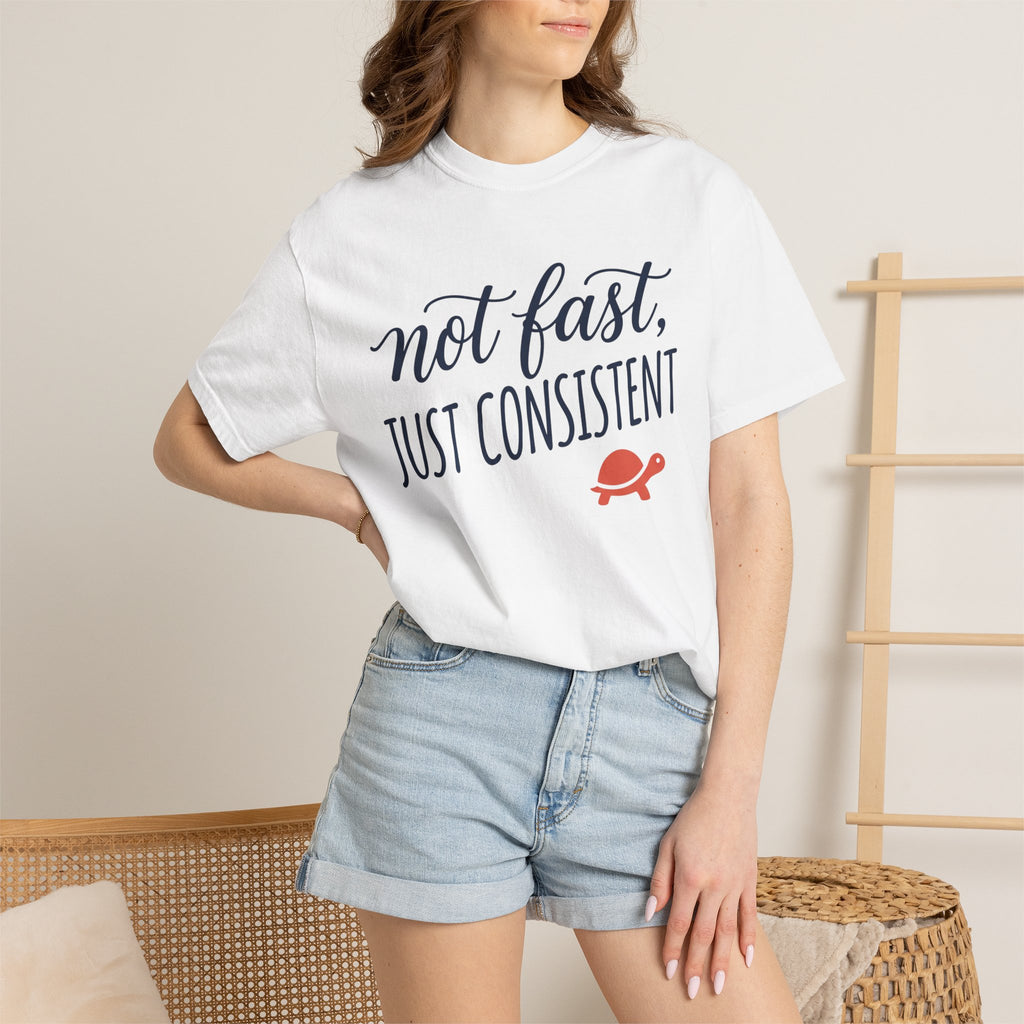 Not Fast, Just Consistent Tee