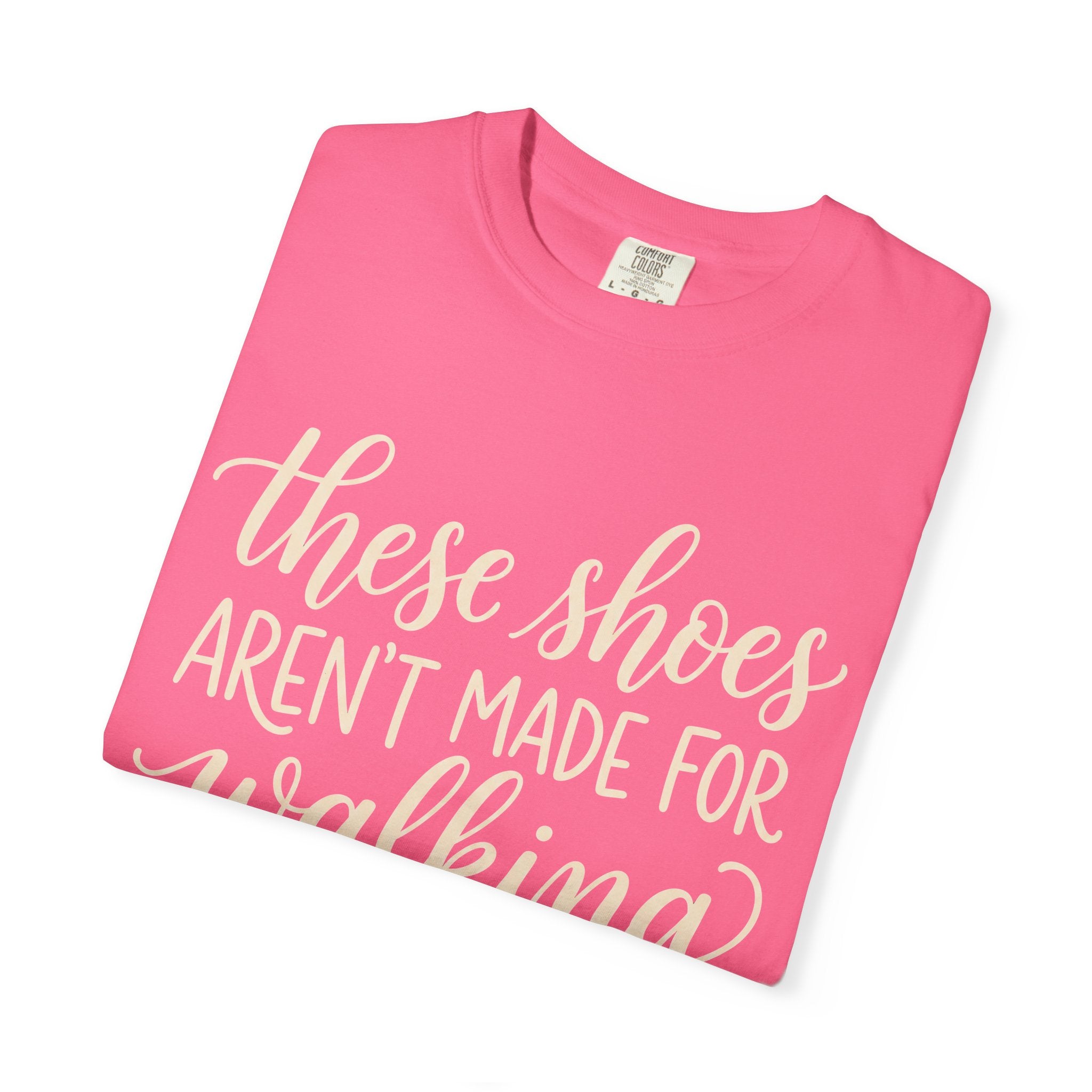 These Shoes Aren't Made For Walking Tee