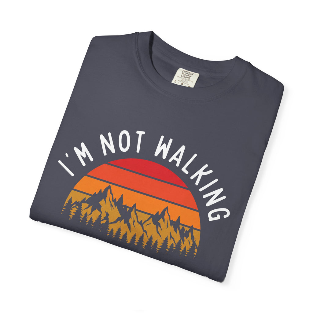 I'm Not Walking Tee