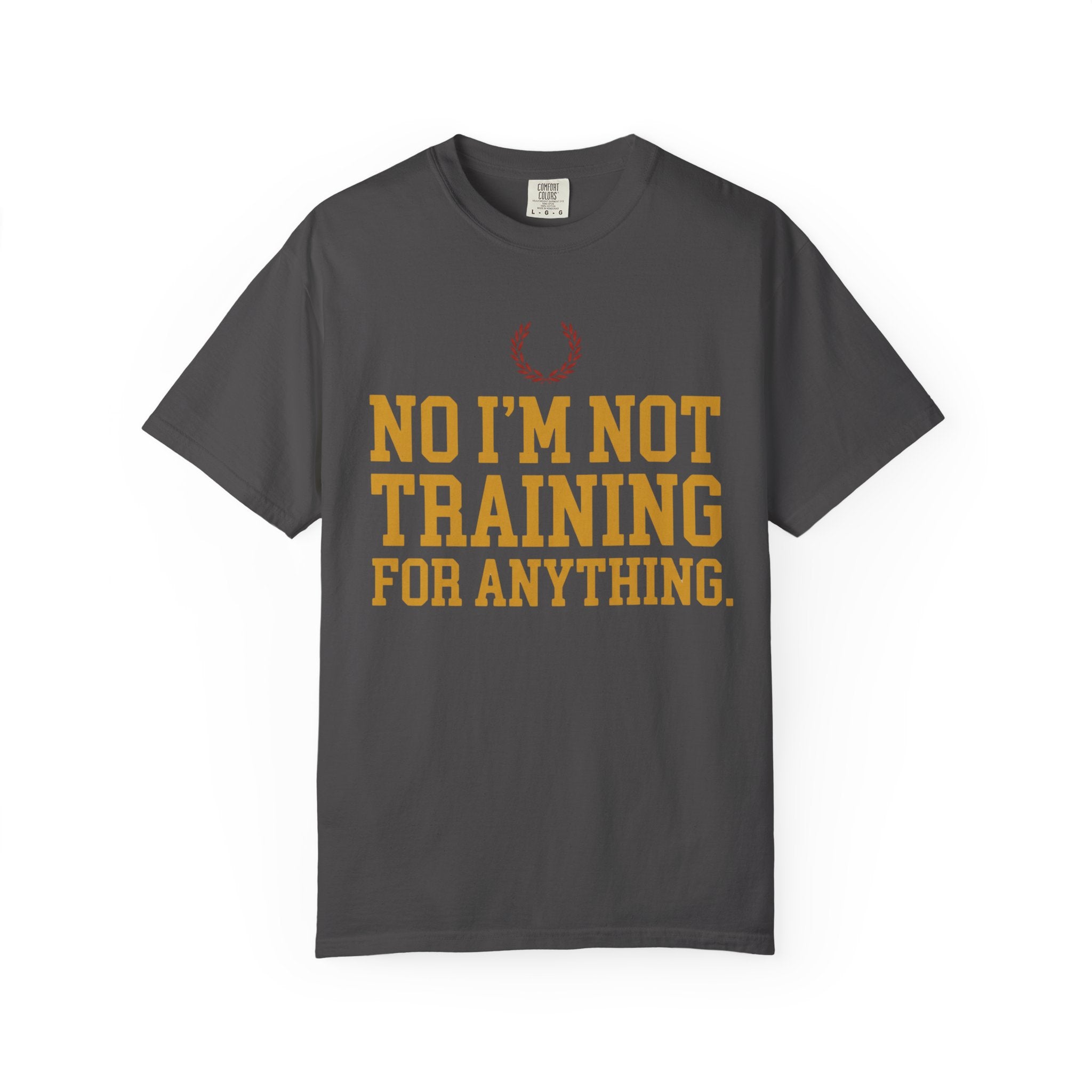 Not Training for Anything Tee