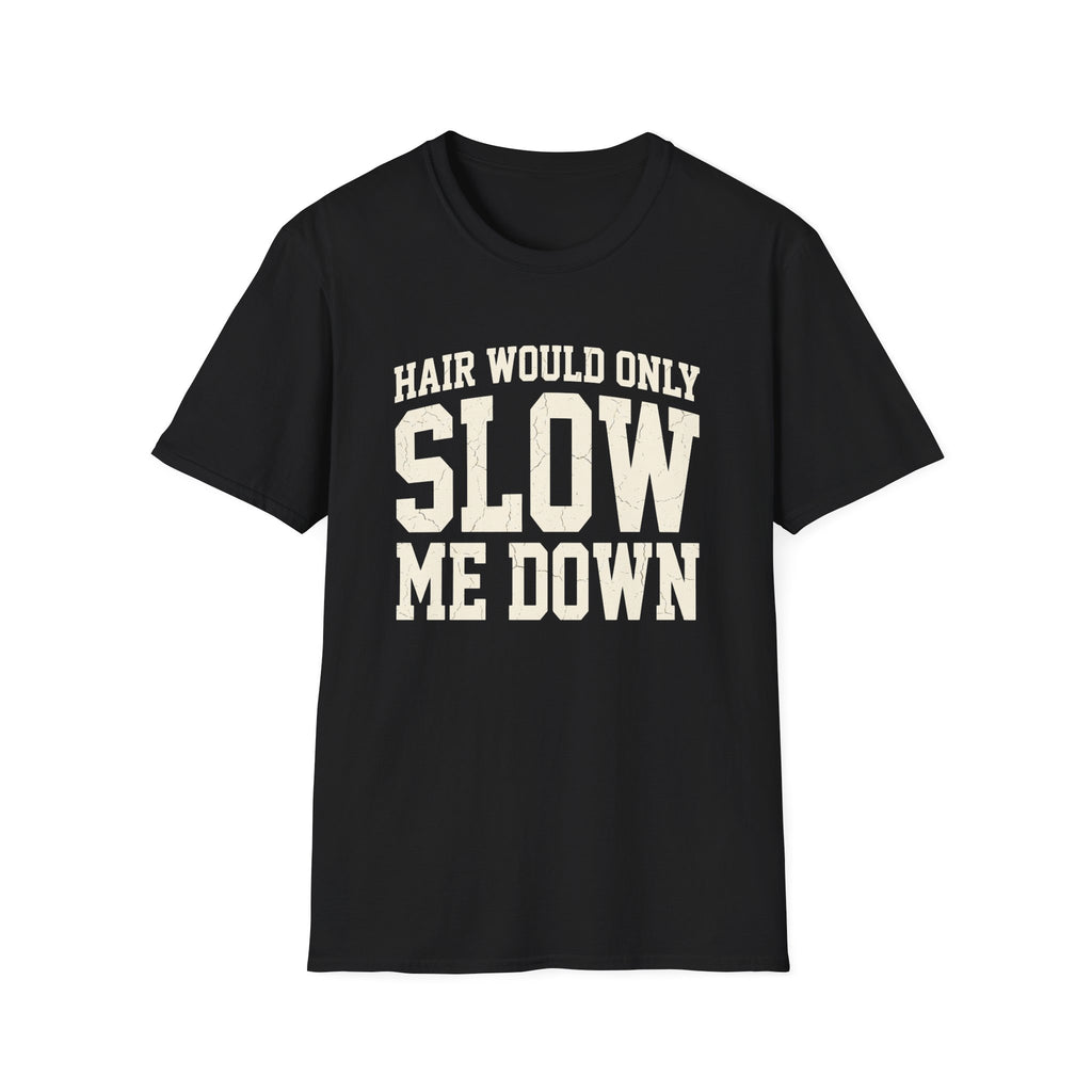 Hair Would Slow Me Down T-Shirt