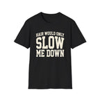 Hair Would Slow Me Down T-Shirt