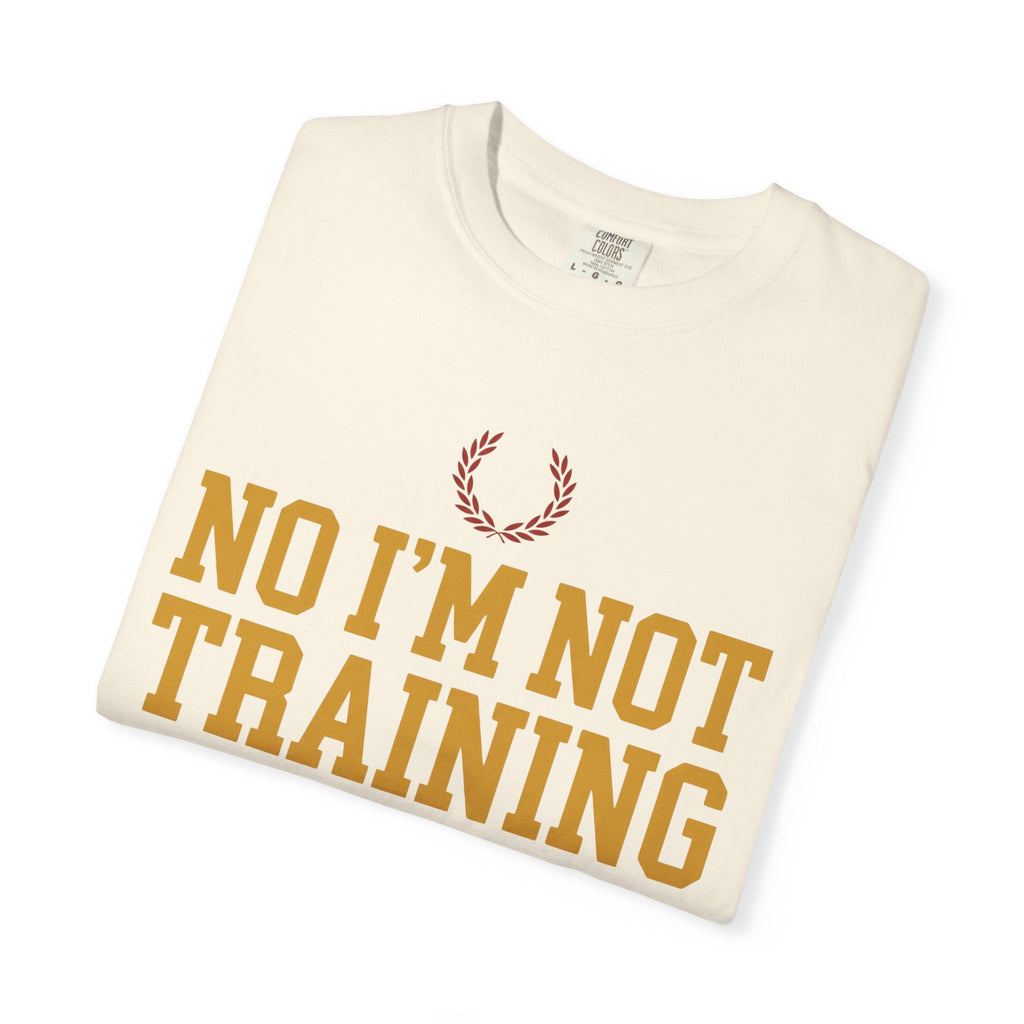 Not Training for Anything Tee